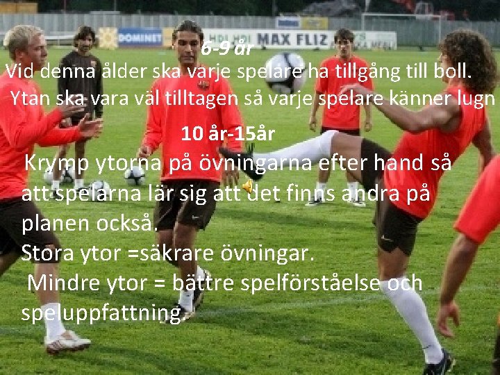 6 -9 år Vid denna ålder ska varje spelare ha tillgång till boll. Ytan