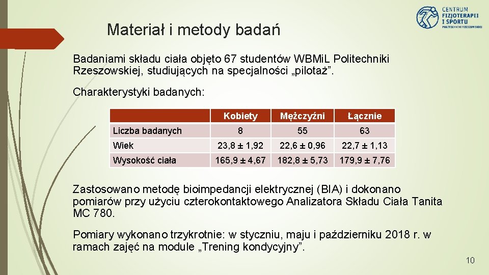 Materiał i metody badań Badaniami składu ciała objęto 67 studentów WBMi. L Politechniki Rzeszowskiej,