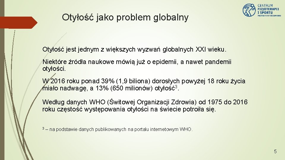 Otyłość jako problem globalny Otyłość jest jednym z większych wyzwań globalnych XXI wieku. Niektóre