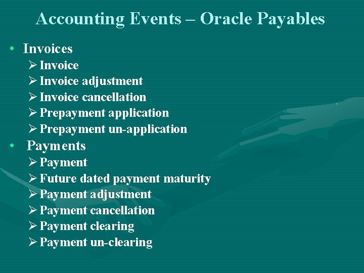 Accounting Events – Oracle Payables • Invoices Ø Invoice adjustment Ø Invoice cancellation Ø