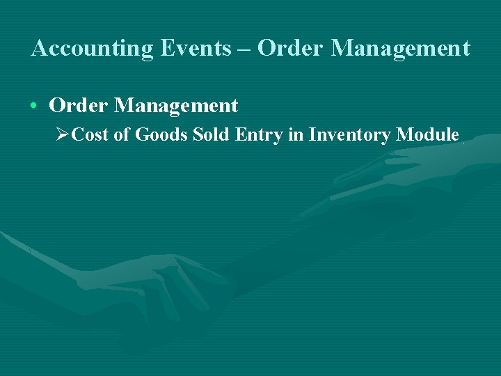 Accounting Events – Order Management • Order Management ØCost of Goods Sold Entry in