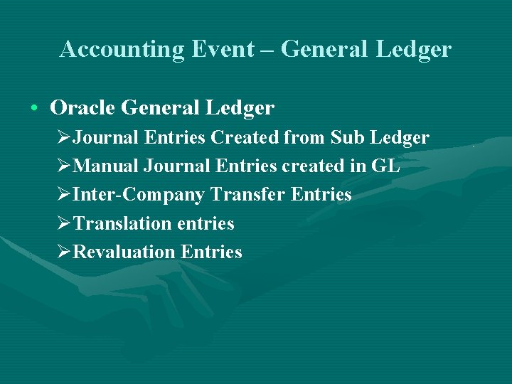 Accounting Event – General Ledger • Oracle General Ledger ØJournal Entries Created from Sub