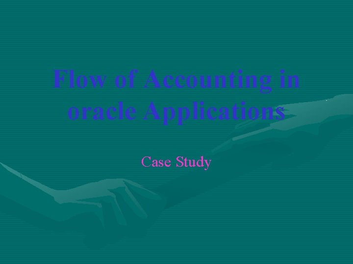 Flow of Accounting in oracle Applications Case Study 