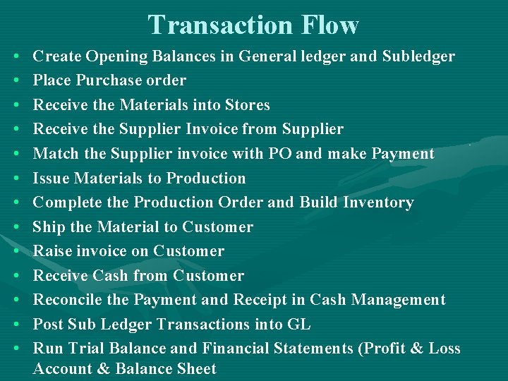 Transaction Flow • • • • Create Opening Balances in General ledger and Subledger