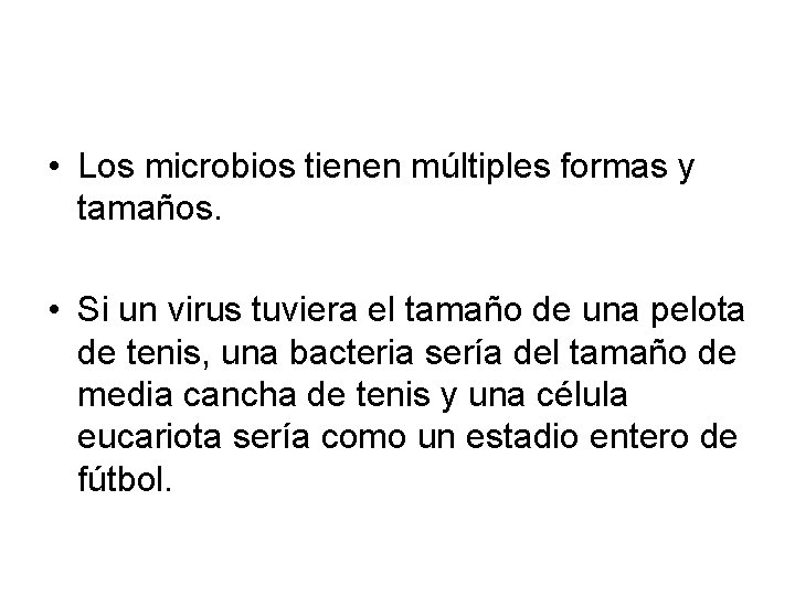  • Los microbios tienen múltiples formas y tamaños. • Si un virus tuviera