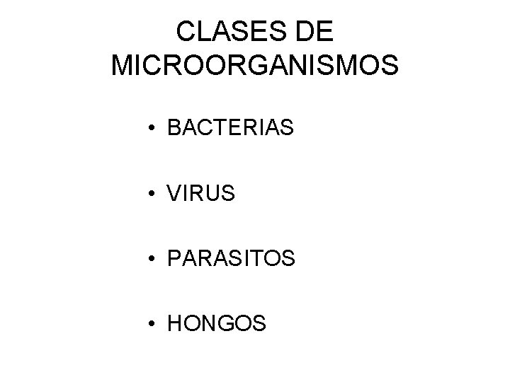 CLASES DE MICROORGANISMOS • BACTERIAS • VIRUS • PARASITOS • HONGOS 