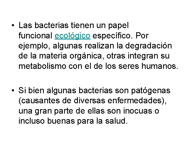  • Las bacterias tienen un papel funcional ecológico específico. Por ejemplo, algunas realizan