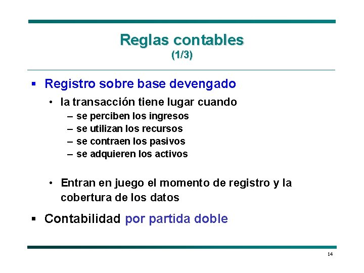 Reglas contables (1/3) § Registro sobre base devengado • la transacción tiene lugar cuando