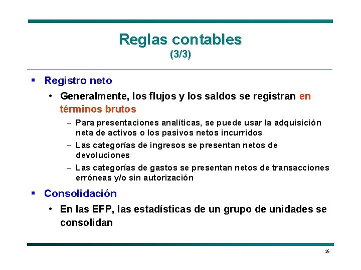 Reglas contables (3/3) § Registro neto • Generalmente, los flujos y los saldos se
