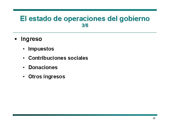 El estado de operaciones del gobierno 3/6 § Ingreso • Impuestos • Contribuciones sociales