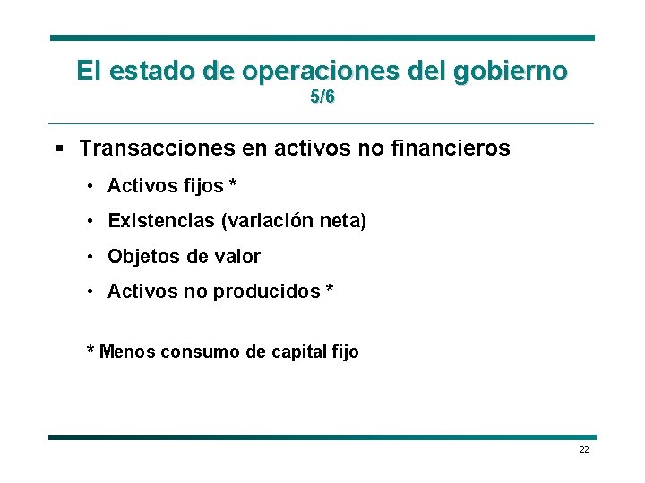 El estado de operaciones del gobierno 5/6 § Transacciones en activos no financieros •