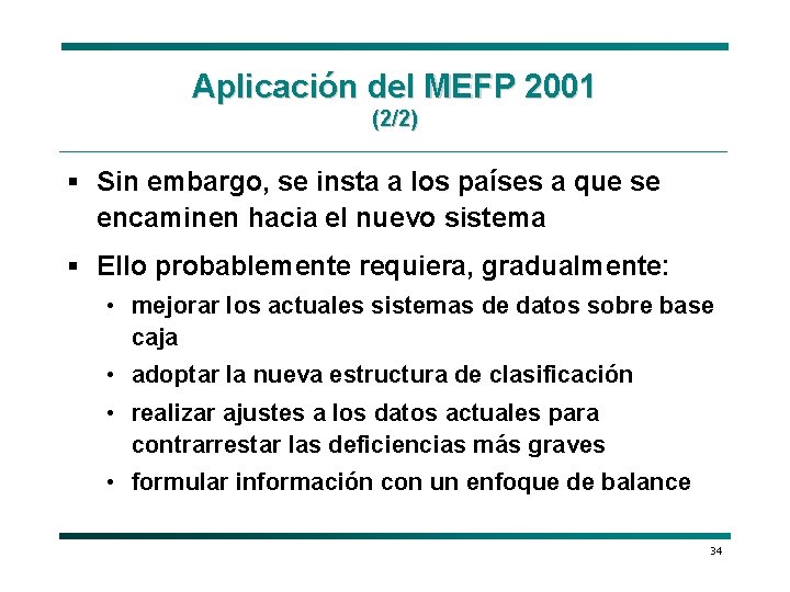 Aplicación del MEFP 2001 (2/2) § Sin embargo, se insta a los países a