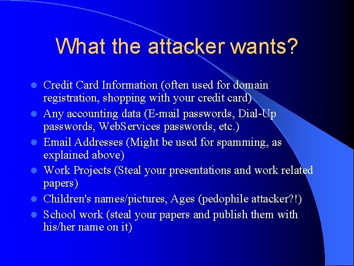 What the attacker wants? l l l Credit Card Information (often used for domain