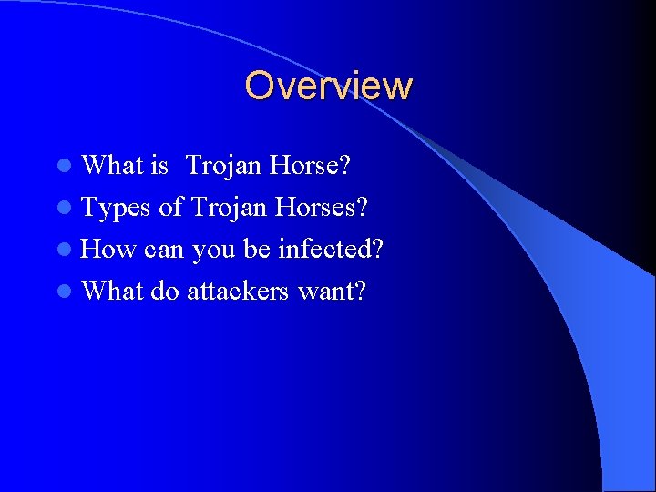 Overview l What is Trojan Horse? l Types of Trojan Horses? l How can