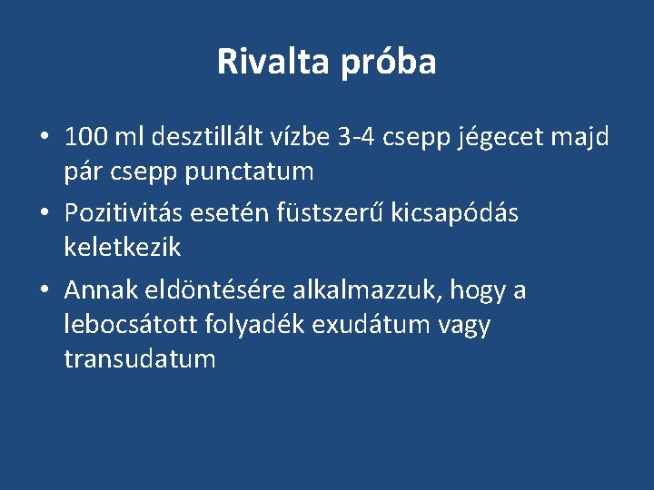 Rivalta próba • 100 ml desztillált vízbe 3 -4 csepp jégecet majd pár csepp Rivalta próba • 100 ml desztillált vízbe 3 -4 csepp jégecet majd pár csepp