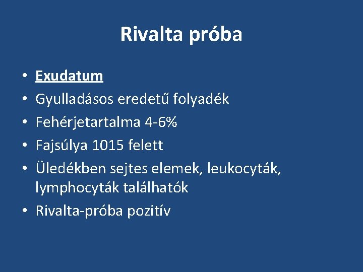 Rivalta próba Exudatum Gyulladásos eredetű folyadék Fehérjetartalma 4 -6% Fajsúlya 1015 felett Üledékben sejtes Rivalta próba Exudatum Gyulladásos eredetű folyadék Fehérjetartalma 4 -6% Fajsúlya 1015 felett Üledékben sejtes