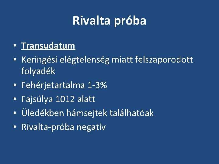Rivalta próba • Transudatum • Keringési elégtelenség miatt felszaporodott folyadék • Fehérjetartalma 1 -3% Rivalta próba • Transudatum • Keringési elégtelenség miatt felszaporodott folyadék • Fehérjetartalma 1 -3%
