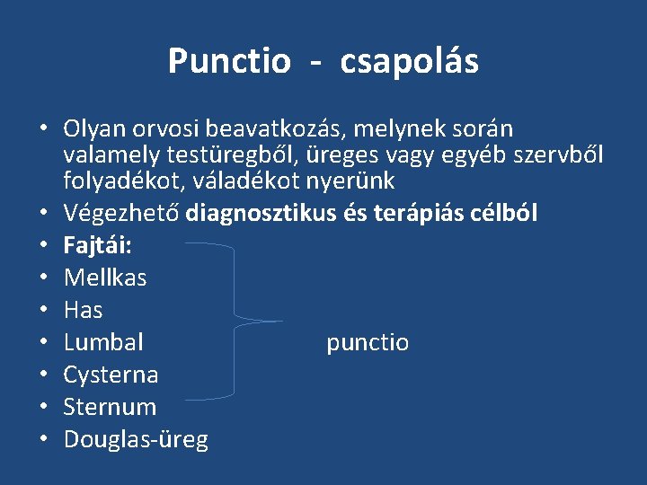 Punctio - csapolás • Olyan orvosi beavatkozás, melynek során valamely testüregből, üreges vagy egyéb Punctio - csapolás • Olyan orvosi beavatkozás, melynek során valamely testüregből, üreges vagy egyéb