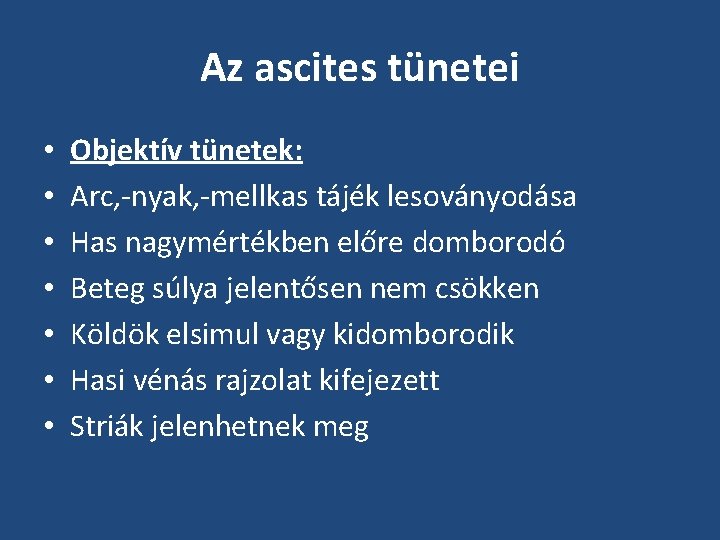 Az ascites tünetei • • Objektív tünetek: Arc, -nyak, -mellkas tájék lesoványodása Has nagymértékben Az ascites tünetei • • Objektív tünetek: Arc, -nyak, -mellkas tájék lesoványodása Has nagymértékben