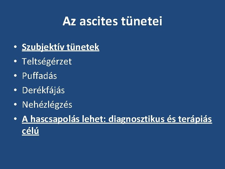 Az ascites tünetei • • • Szubjektív tünetek Teltségérzet Puffadás Derékfájás Nehézlégzés A hascsapolás Az ascites tünetei • • • Szubjektív tünetek Teltségérzet Puffadás Derékfájás Nehézlégzés A hascsapolás