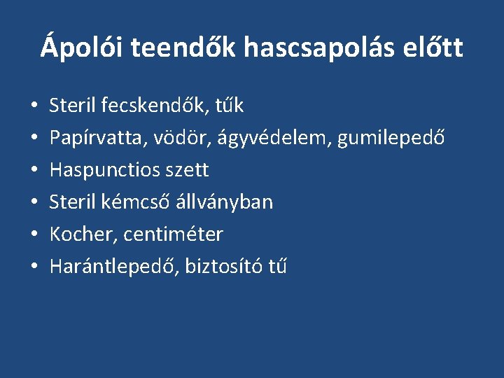 Ápolói teendők hascsapolás előtt • • • Steril fecskendők, tűk Papírvatta, vödör, ágyvédelem, gumilepedő Ápolói teendők hascsapolás előtt • • • Steril fecskendők, tűk Papírvatta, vödör, ágyvédelem, gumilepedő
