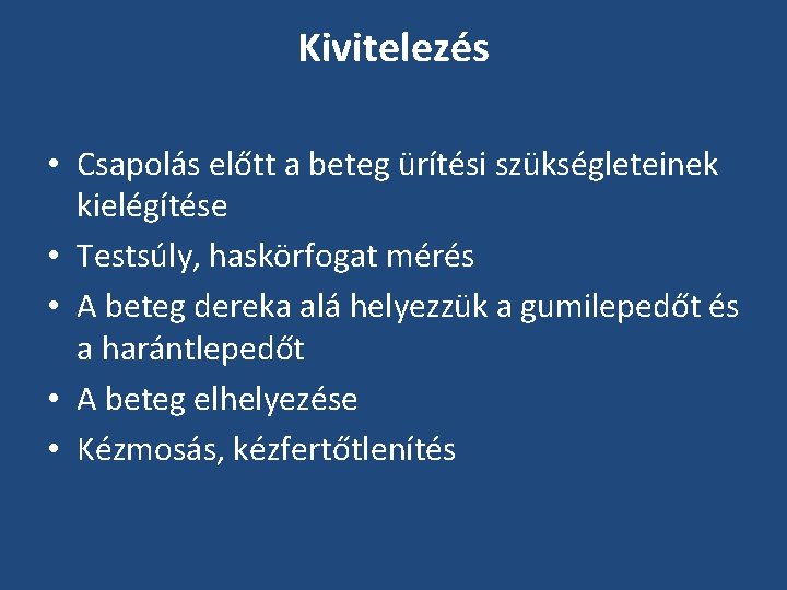 Kivitelezés • Csapolás előtt a beteg ürítési szükségleteinek kielégítése • Testsúly, haskörfogat mérés • Kivitelezés • Csapolás előtt a beteg ürítési szükségleteinek kielégítése • Testsúly, haskörfogat mérés •