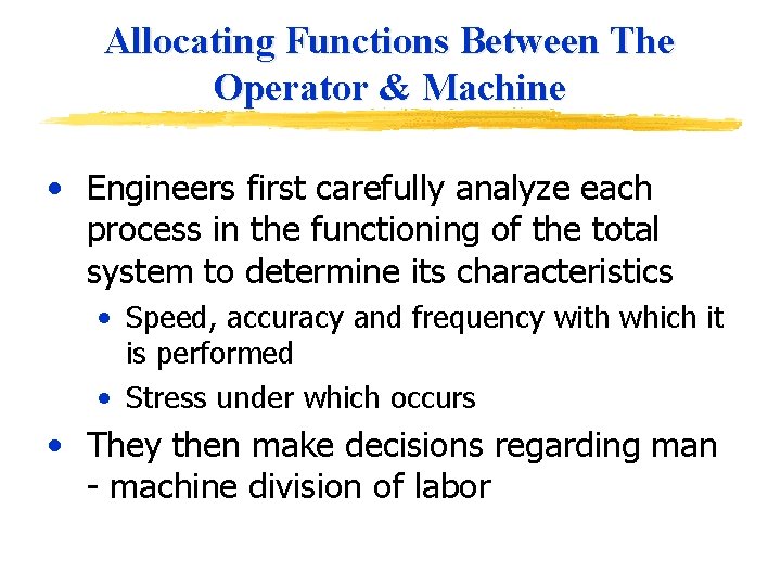 Allocating Functions Between The Operator & Machine • Engineers first carefully analyze each process