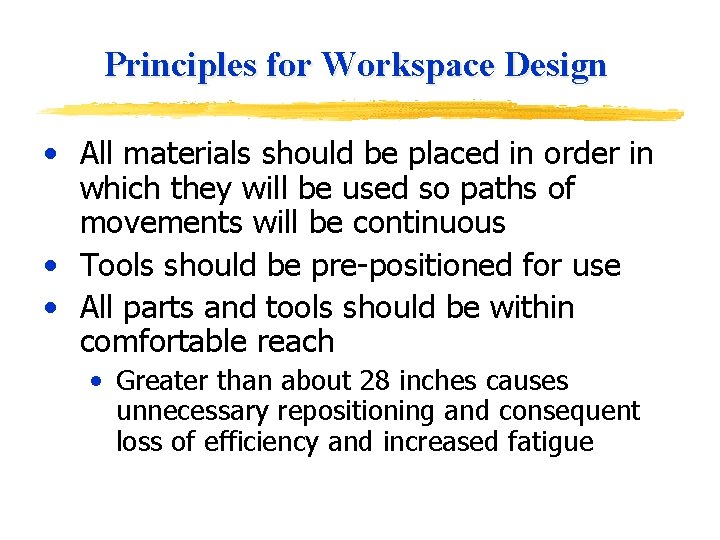 Principles for Workspace Design • All materials should be placed in order in which