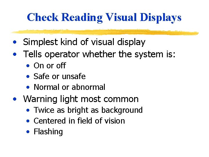 Check Reading Visual Displays • Simplest kind of visual display • Tells operator whether