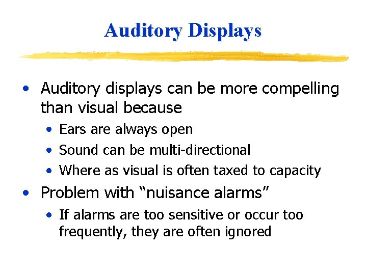 Auditory Displays • Auditory displays can be more compelling than visual because • Ears