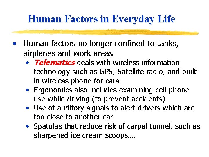 Human Factors in Everyday Life • Human factors no longer confined to tanks, airplanes