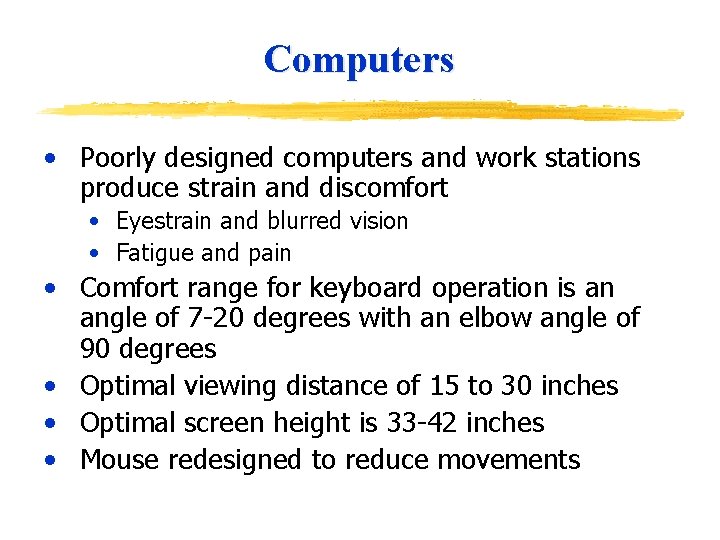 Computers • Poorly designed computers and work stations produce strain and discomfort • Eyestrain