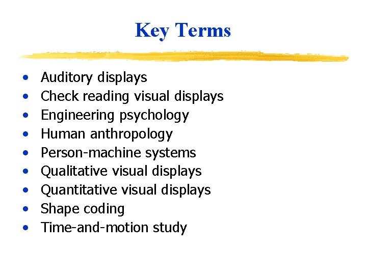 Key Terms • • • Auditory displays Check reading visual displays Engineering psychology Human