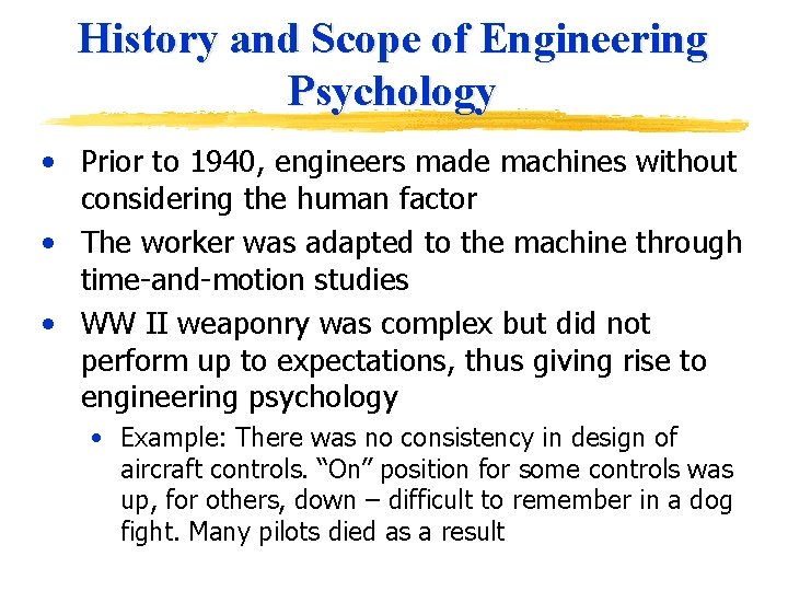 History and Scope of Engineering Psychology • Prior to 1940, engineers made machines without
