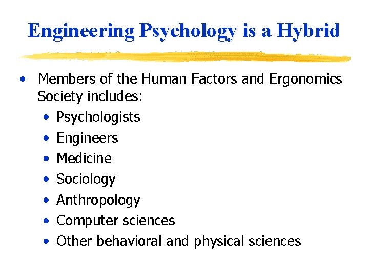 Engineering Psychology is a Hybrid • Members of the Human Factors and Ergonomics Society