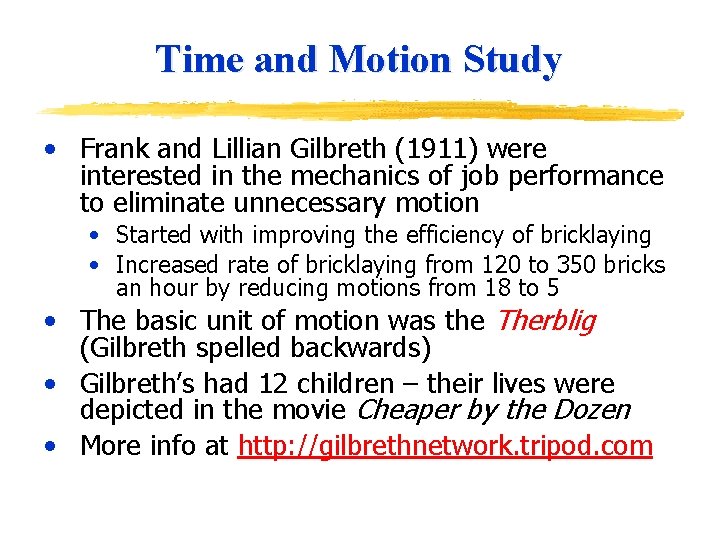 Time and Motion Study • Frank and Lillian Gilbreth (1911) were interested in the