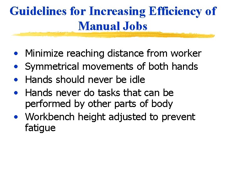 Guidelines for Increasing Efficiency of Manual Jobs • • Minimize reaching distance from worker