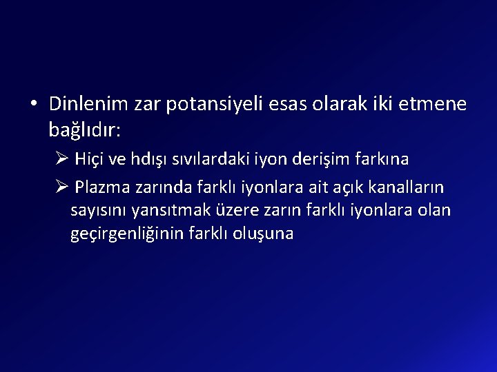  • Dinlenim zar potansiyeli esas olarak iki etmene bağlıdır: Ø Hiçi ve hdışı