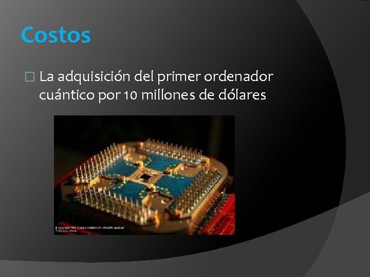 Costos � La adquisición del primer ordenador cuántico por 10 millones de dólares 
