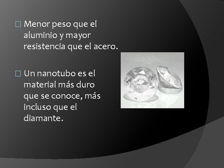 � Menor peso que el aluminio y mayor resistencia que el acero. � Un