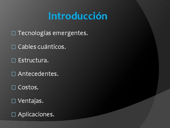 Introducción � Tecnologías emergentes. � Cables cuánticos. � Estructura. � Antecedentes. � Costos. �