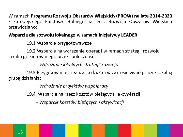 W ramach Programu Rozwoju Obszarów Wiejskich (PROW) na lata 2014 -2020 z Europejskiego Funduszu