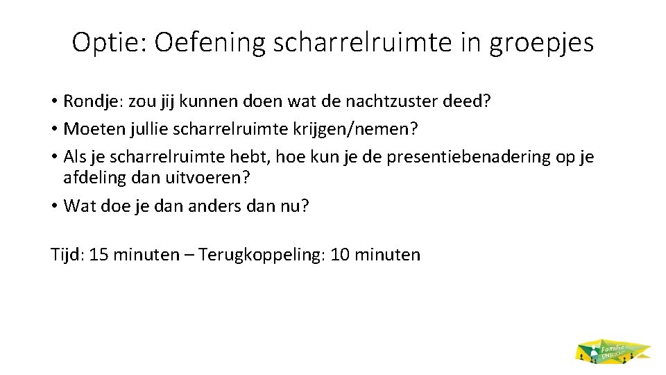 Optie: Oefening scharrelruimte in groepjes • Rondje: zou jij kunnen doen wat de nachtzuster