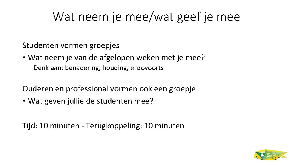 Wat neem je mee/wat geef je mee Studenten vormen groepjes • Wat neem je