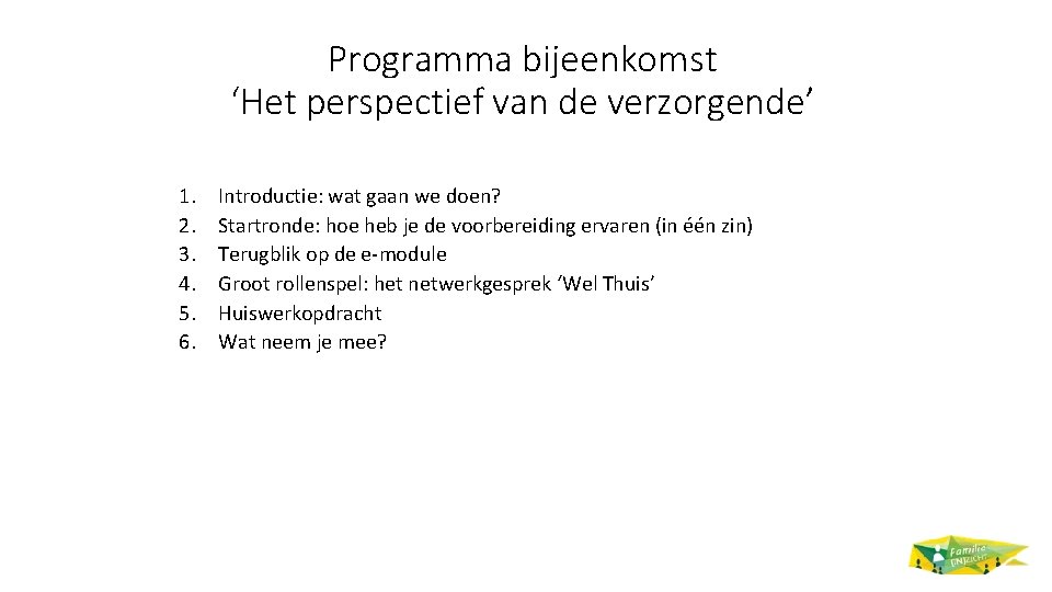 Programma bijeenkomst ‘Het perspectief van de verzorgende’ 1. 2. 3. 4. 5. 6. Introductie: