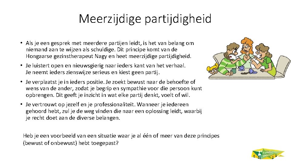 Meerzijdige partijdigheid • Als je een gesprek met meerdere partijen leidt, is het van