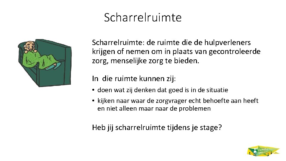 Scharrelruimte: de ruimte die de hulpverleners krijgen of nemen om in plaats van gecontroleerde