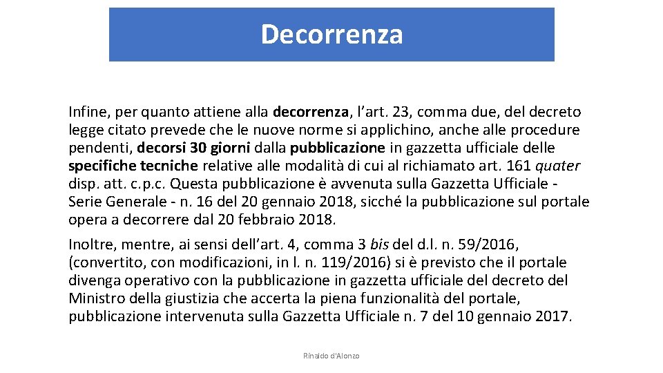 Decorrenza Infine, per quanto attiene alla decorrenza, l’art. 23, comma due, del decreto legge