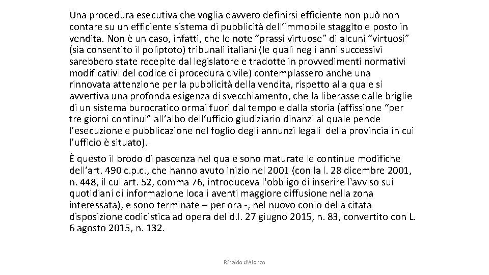 Una procedura esecutiva che voglia davvero definirsi efficiente non può non contare su un