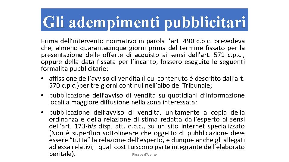 Gli adempimenti pubblicitari Prima dell’intervento normativo in parola l’art. 490 c. prevedeva che, almeno